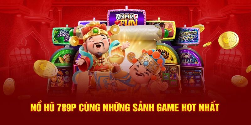 Các sảnh cược tại nổ hũ 789P