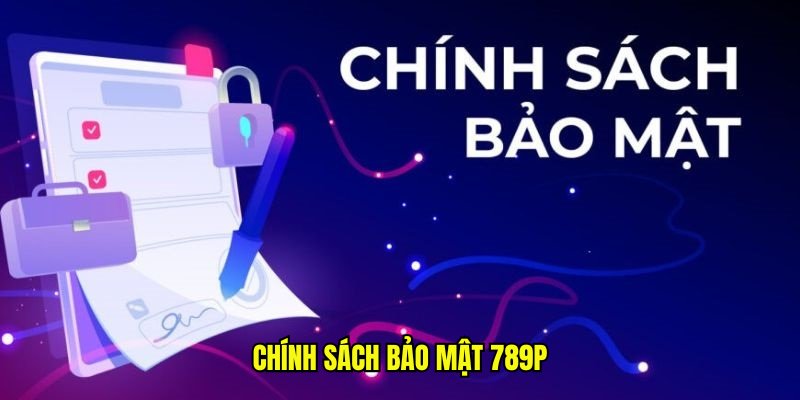 Chính sách bảo mật 789P