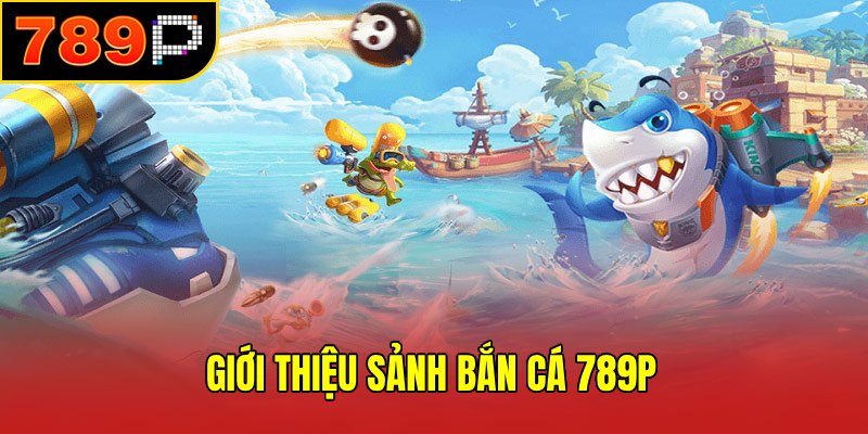 Giới thiệu bắn cá 789P