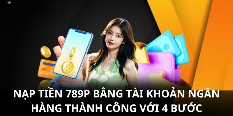 Nạp tiền 789P bằng ngân hàng
