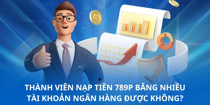 Nạp tiền 789P nhiều ngân hàng