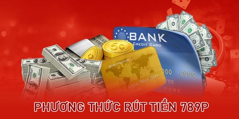 Phương thức rút tiền 789P