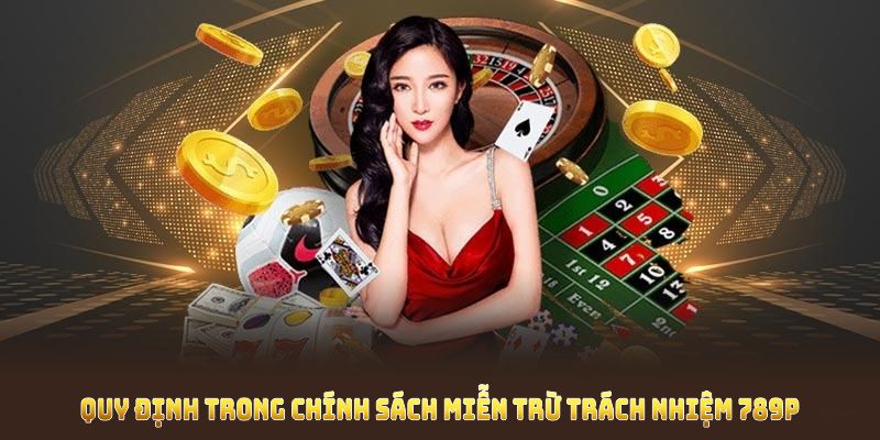 Quy định miễn trừ trách nhiệm 789P