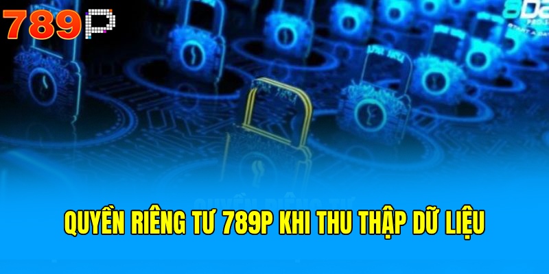 Quyền riêng tư 789P về thu thập dữ liệu