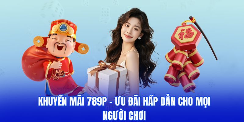 Chương trình khuyến mãi 789P 2025