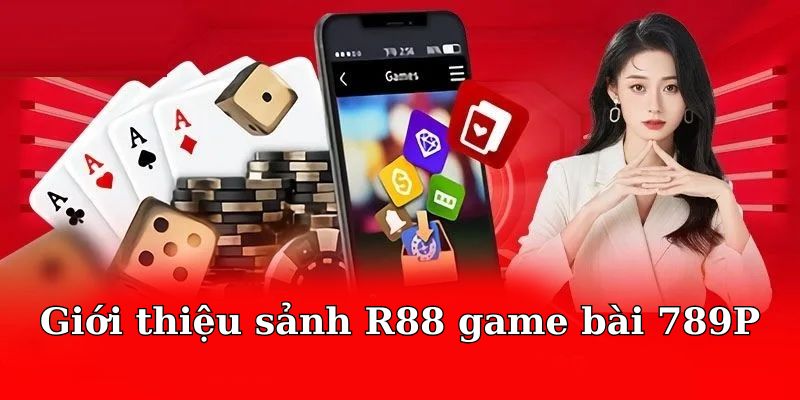 Sơ lược R88 game bài 789P