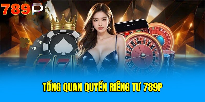 Tổng quan về quyền riêng tư 789P