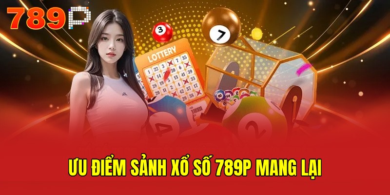 Ưu điểm xổ số 789P